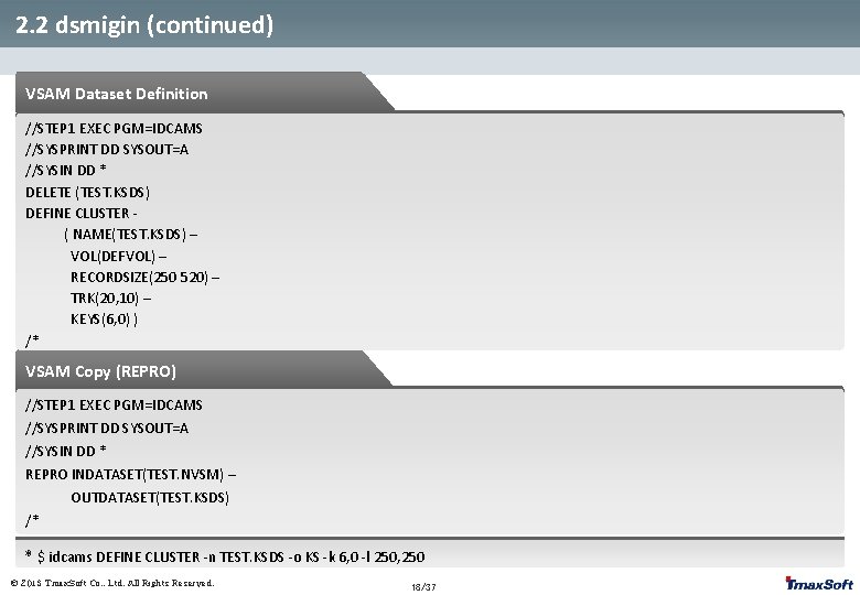 2. 2 dsmigin (continued) VSAM Dataset Definition //STEP 1 EXEC PGM=IDCAMS //SYSPRINT DD SYSOUT=A