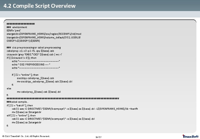 4. 2 Compile Script Overview ########## ### environment EDVR=`pwd` otargetdir=$OPENFRAME_HOME/osc/region/OSCOIVP 1/tdl/mod btargetdir=$OPENFRAME_HOME/volume_default/SYS 1. USERLIB