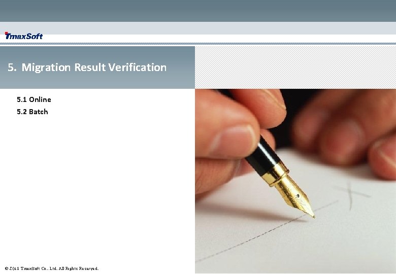 5. Migration Result Verification 5. 1 Online 5. 2 Batch © 2013 Tmax. Soft