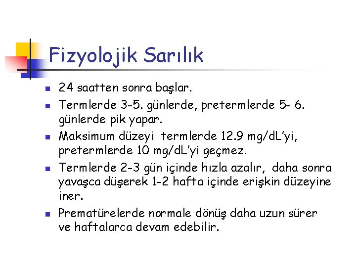 Fizyolojik Sarılık n n n 24 saatten sonra başlar. Termlerde 3 -5. günlerde, pretermlerde