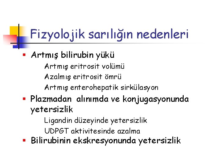 Fizyolojik sarılığın nedenleri § Artmış bilirubin yükü Artmış eritrosit volümü Azalmış eritrosit ömrü Artmış