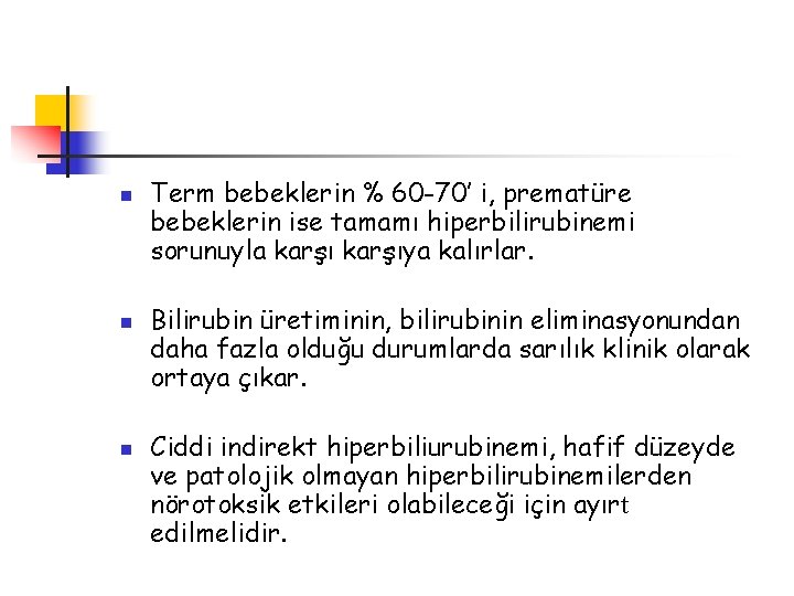 n n n Term bebeklerin % 60 -70’ i, prematüre bebeklerin ise tamamı hiperbilirubinemi