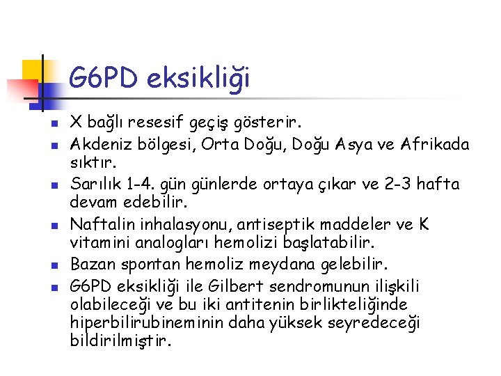 G 6 PD eksikliği n n n X bağlı resesif geçiş gösterir. Akdeniz bölgesi,