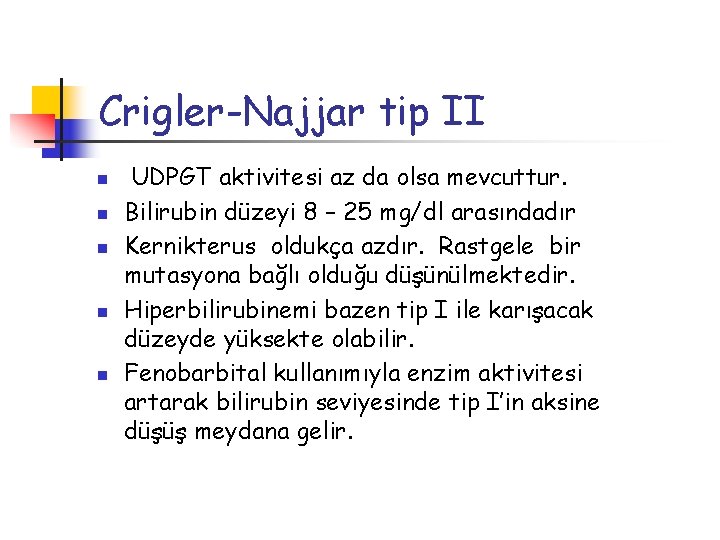 Crigler-Najjar tip II n n n UDPGT aktivitesi az da olsa mevcuttur. Bilirubin düzeyi