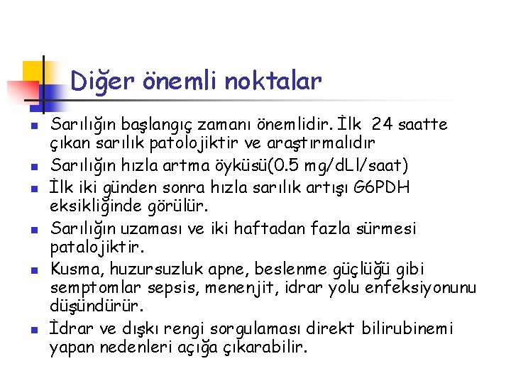 Diğer önemli noktalar n n n Sarılığın başlangıç zamanı önemlidir. İlk 24 saatte çıkan