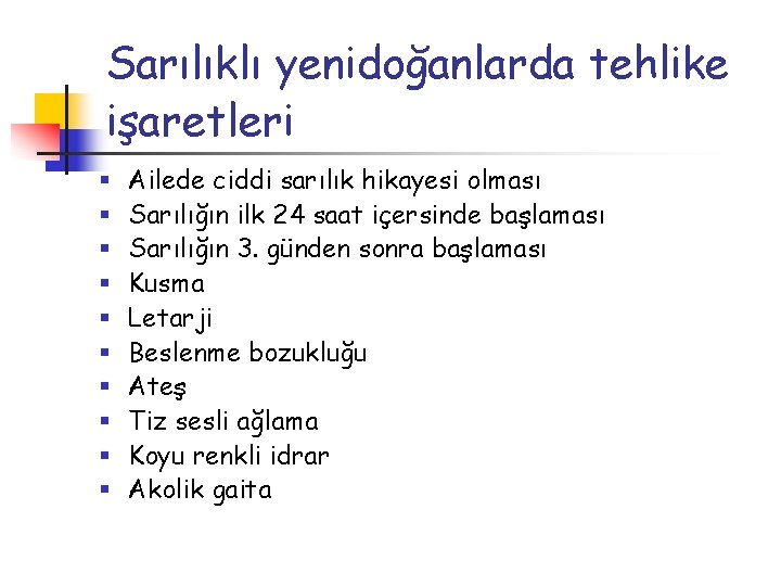 Sarılıklı yenidoğanlarda tehlike işaretleri § § § § § Ailede ciddi sarılık hikayesi olması