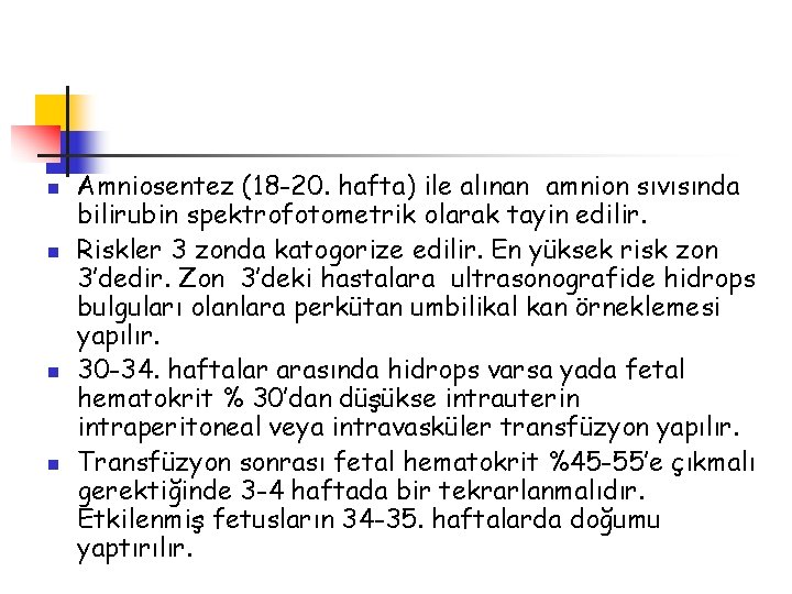 n n Amniosentez (18 -20. hafta) ile alınan amnion sıvısında bilirubin spektrofotometrik olarak tayin