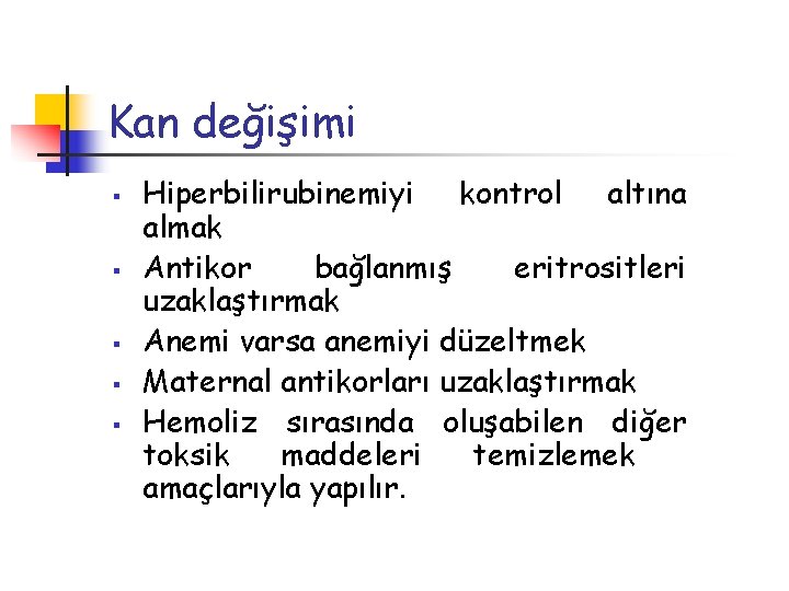 Kan değişimi § § § Hiperbilirubinemiyi kontrol altına almak Antikor bağlanmış eritrositleri uzaklaştırmak Anemi