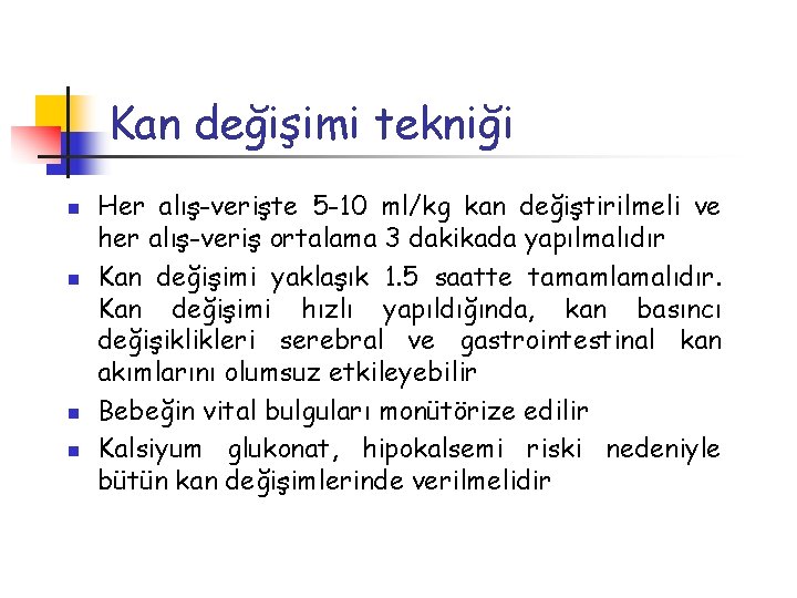 Kan değişimi tekniği n n Her alış-verişte 5 -10 ml/kg kan değiştirilmeli ve her