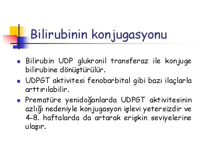 Bilirubinin konjugasyonu n n n Bilirubin UDP glukronil transferaz ile konjuge bilirubine dönüştürülür. UDPGT