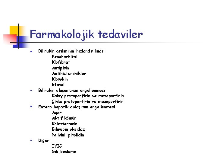 Farmakolojik tedaviler n § § § Bilirubin atılımının hızlandırılması Fenobarbital Klofibrat Antipirin Antihistaminikler Klorokin