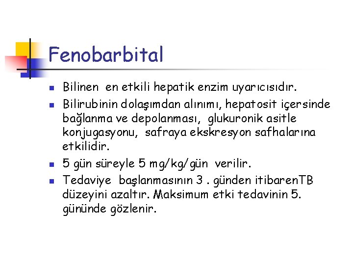 Fenobarbital n n Bilinen en etkili hepatik enzim uyarıcısıdır. Bilirubinin dolaşımdan alınımı, hepatosit içersinde