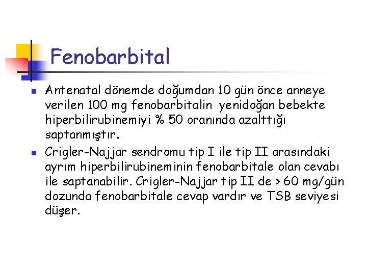 Fenobarbital n n Antenatal dönemde doğumdan 10 gün önce anneye verilen 100 mg fenobarbitalin