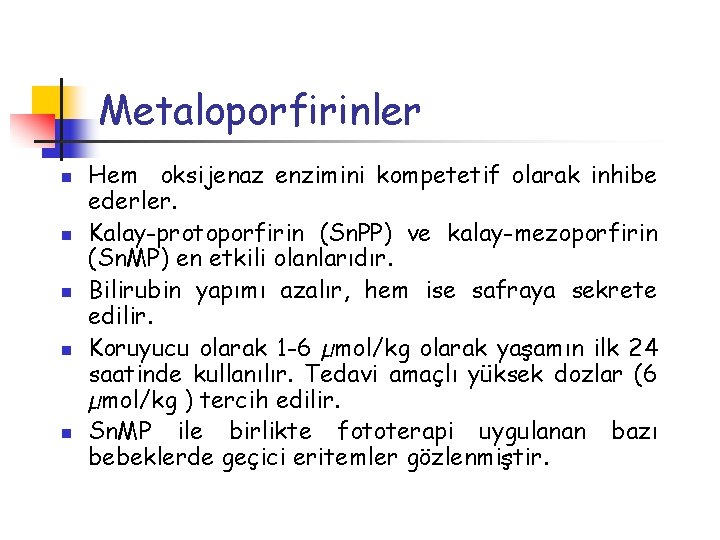 Metaloporfirinler n n n Hem oksijenaz enzimini kompetetif olarak inhibe ederler. Kalay-protoporfirin (Sn. PP)