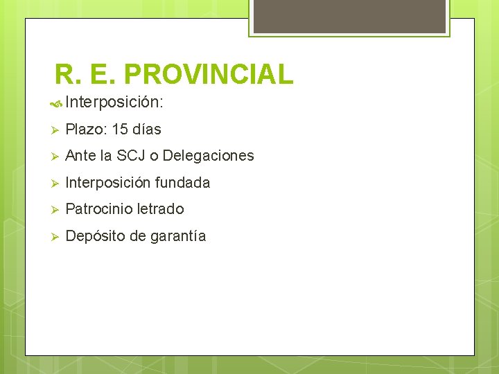 R. E. PROVINCIAL Interposición: Ø Plazo: 15 días Ø Ante la SCJ o Delegaciones