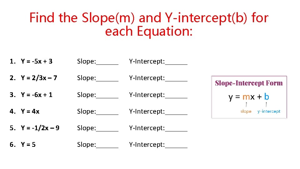 Find the Slope(m) and Y-intercept(b) for each Equation: 1. Y = -5 x +