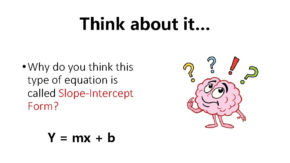 Think about it… • Why do you think this type of equation is called