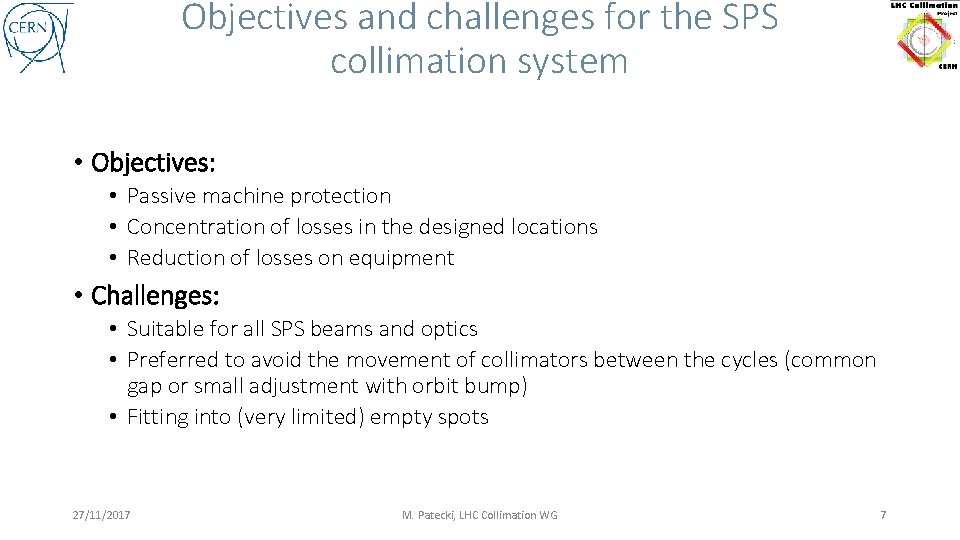 Objectives and challenges for the SPS collimation system • Objectives: • Passive machine protection