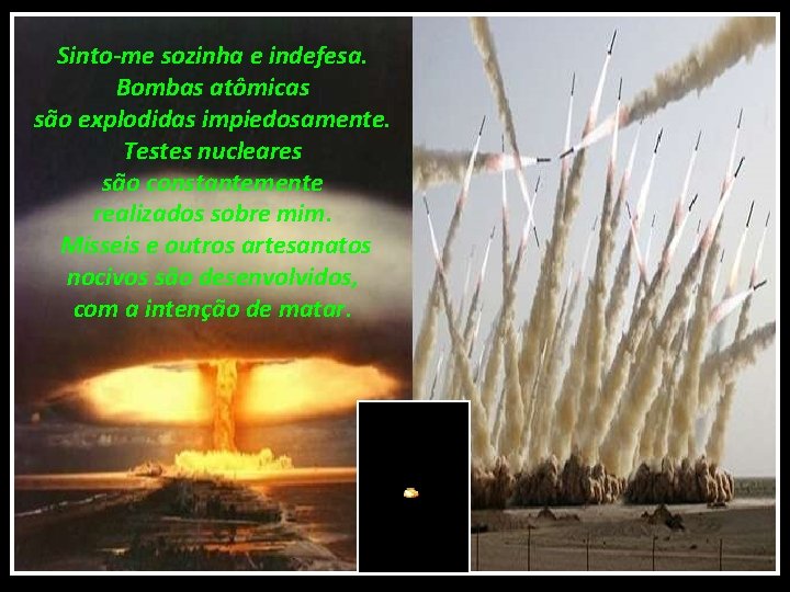 Sinto-me sozinha e indefesa. Bombas atômicas são explodidas impiedosamente. Testes nucleares são constantemente realizados