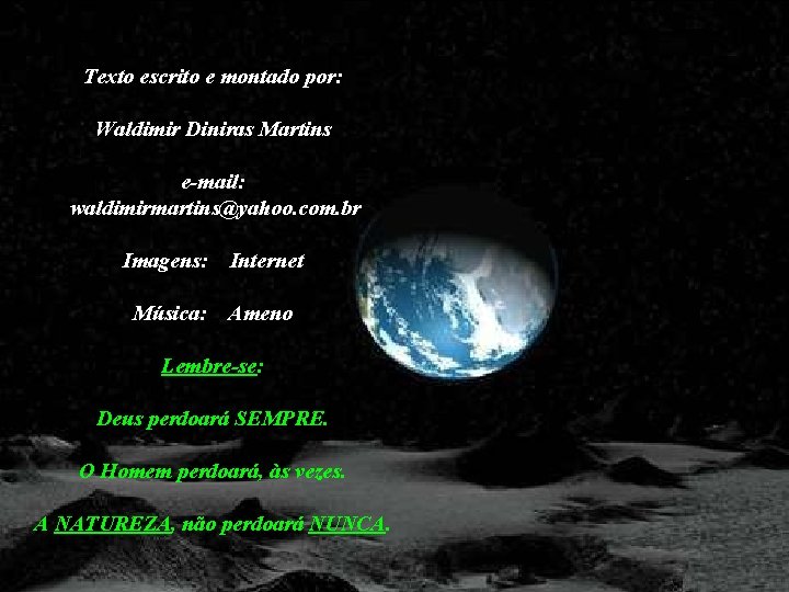 Texto escrito e montado por: Waldimir Diniras Martins e-mail: waldimirmartins@yahoo. com. br Imagens: Internet