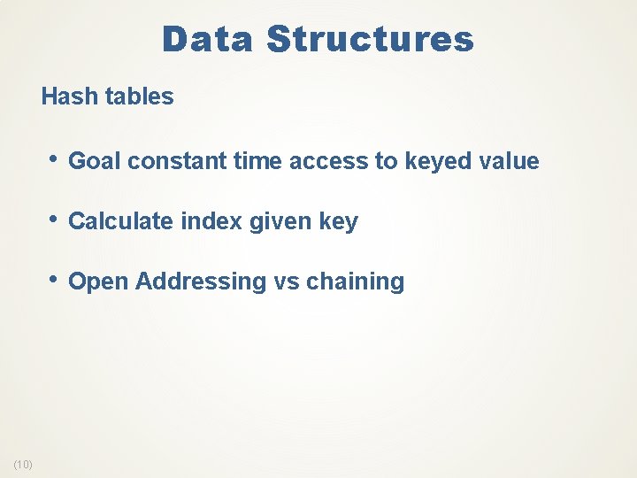 Data Structures Hash tables • Goal constant time access to keyed value • Calculate