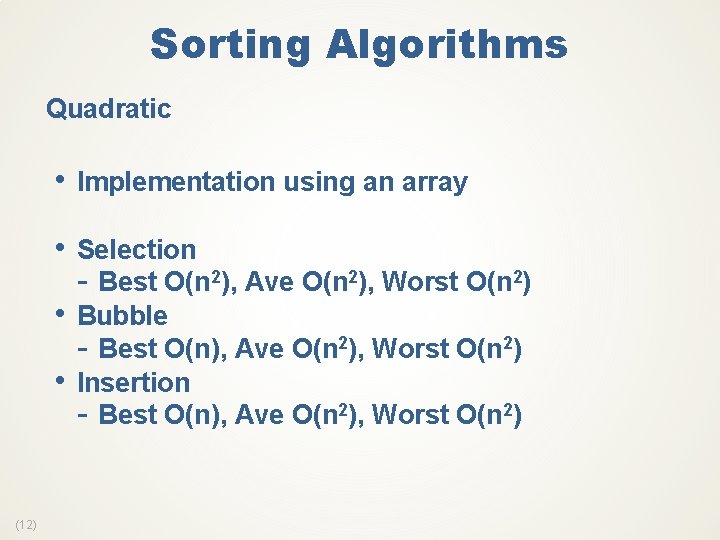 Sorting Algorithms Quadratic • Implementation using an array • Selection - Best O(n 2),