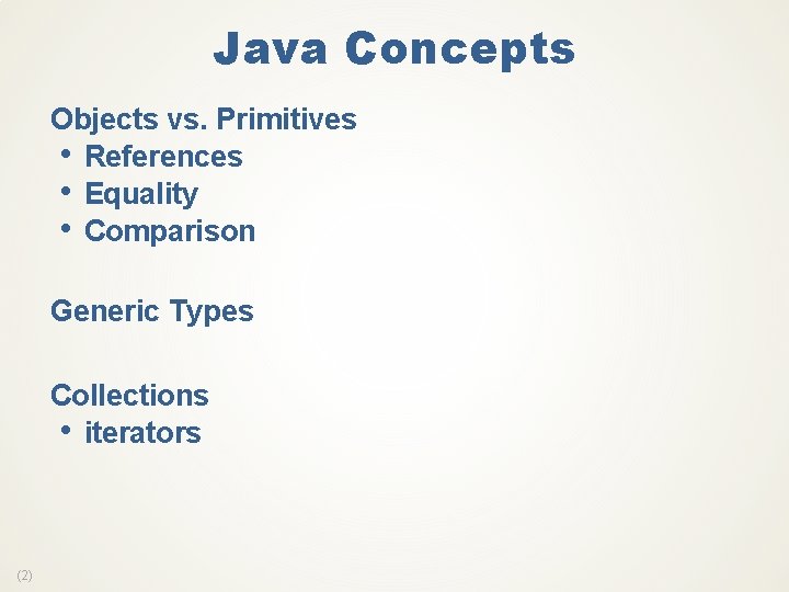 Java Concepts Objects vs. Primitives • References • Equality • Comparison Generic Types Collections