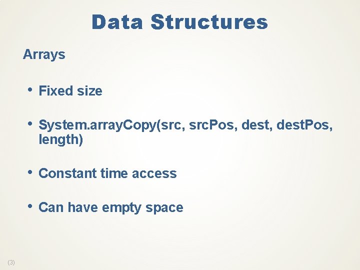 Data Structures Arrays • Fixed size • System. array. Copy(src, src. Pos, dest. Pos,