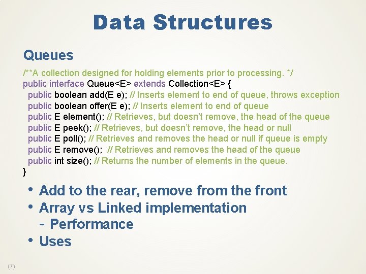 Data Structures Queues /**A collection designed for holding elements prior to processing. */ public