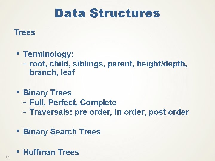 Data Structures Trees • Terminology: - root, child, siblings, parent, height/depth, branch, leaf •