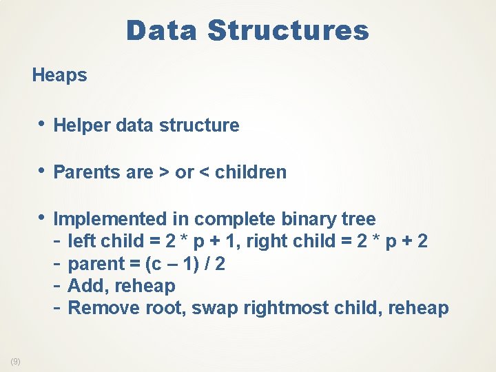 Data Structures Heaps • Helper data structure • Parents are > or < children