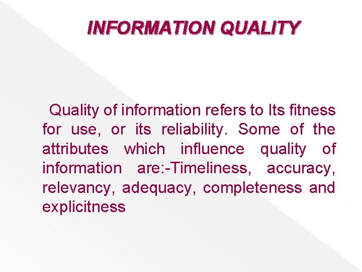INFORMATION QUALITY Quality of information refers to Its fitness for use, or its reliability.