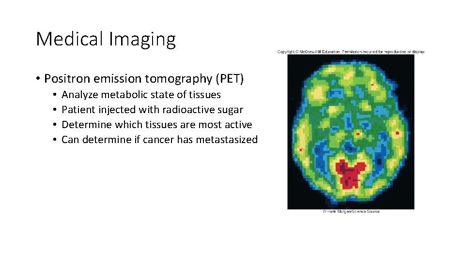 Medical Imaging • Positron emission tomography (PET) • • Analyze metabolic state of tissues