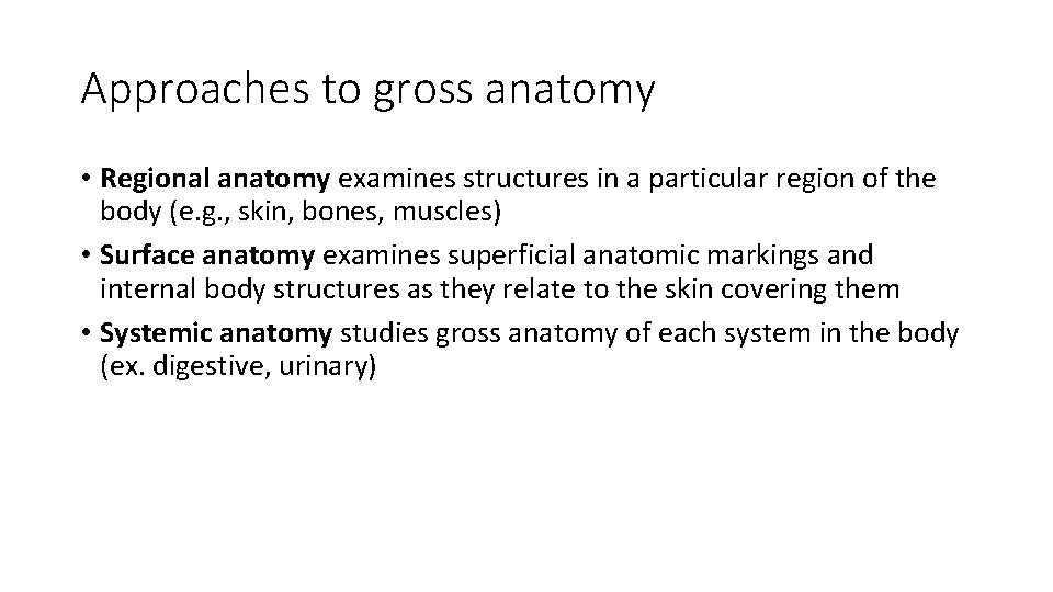 Approaches to gross anatomy • Regional anatomy examines structures in a particular region of