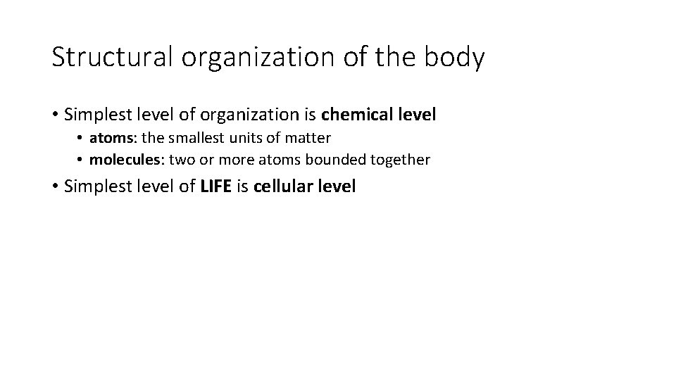 Structural organization of the body • Simplest level of organization is chemical level •