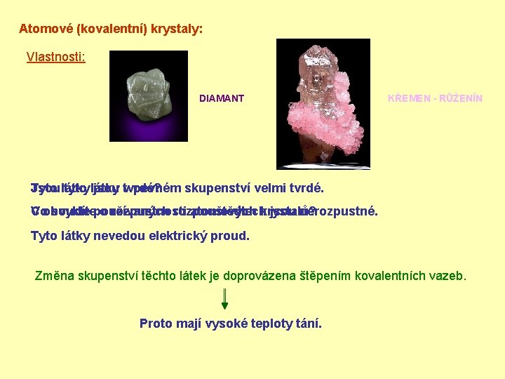 Atomové (kovalentní) krystaly: Vlastnosti: DIAMANT KŘEMEN - RŮŽENÍN Jsou Tyto látky tyto látky jsou