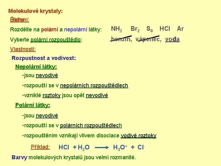Molekulové krystaly: Úloha: Řešení: Rozdělte na polární a nepolární látky: NH 3 Br 2
