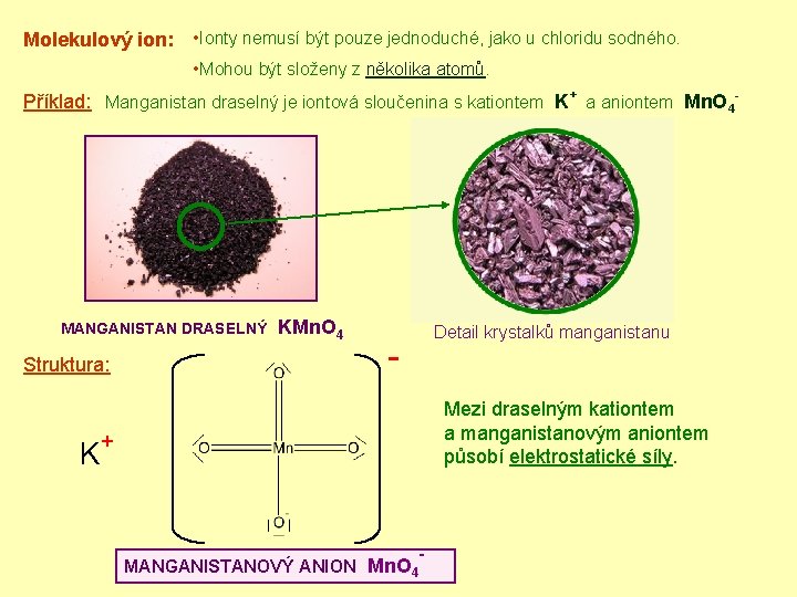 Molekulový ion: • Ionty nemusí být pouze jednoduché, jako u chloridu sodného. • Mohou