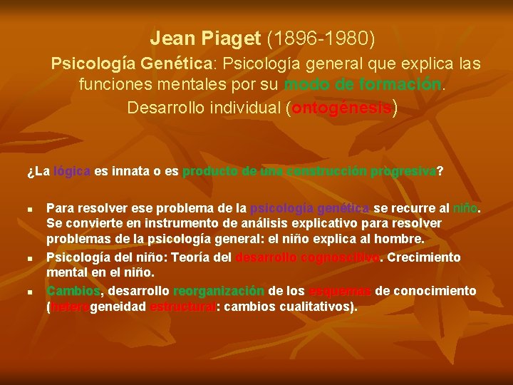 Jean Piaget (1896 -1980) Psicología Genética: Psicología general que explica las funciones mentales por