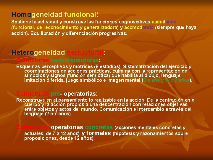 Homogeneidad funcional: Sostiene la actividad y construye las funciones cognoscitivas asimilando (funcional, de reconocimiento