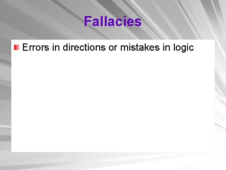 Fallacies Errors in directions or mistakes in logic 