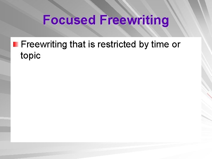 Focused Freewriting that is restricted by time or topic 