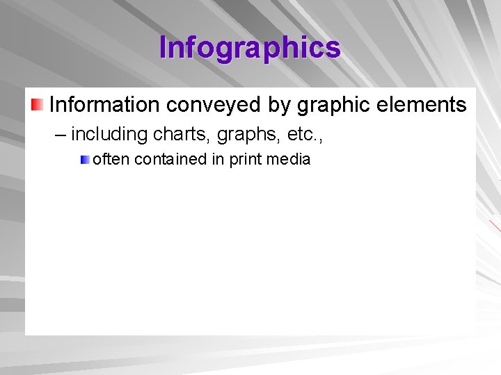 Infographics Information conveyed by graphic elements – including charts, graphs, etc. , often contained