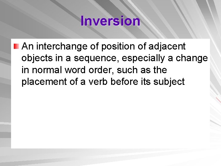 Inversion An interchange of position of adjacent objects in a sequence, especially a change
