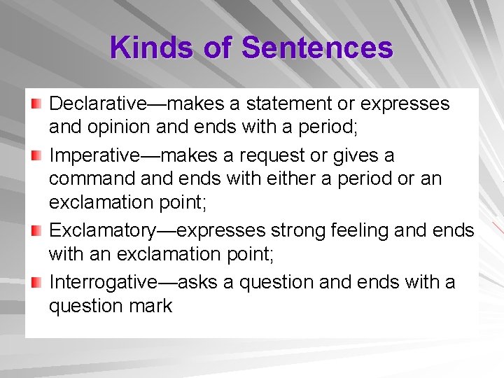 Kinds of Sentences Declarative—makes a statement or expresses and opinion and ends with a