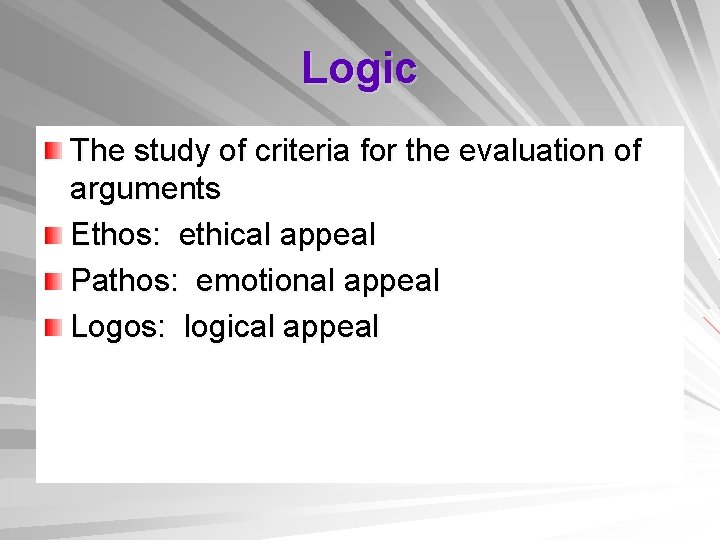Logic The study of criteria for the evaluation of arguments Ethos: ethical appeal Pathos: