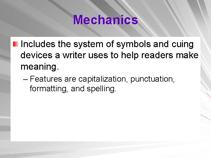 Mechanics Includes the system of symbols and cuing devices a writer uses to help