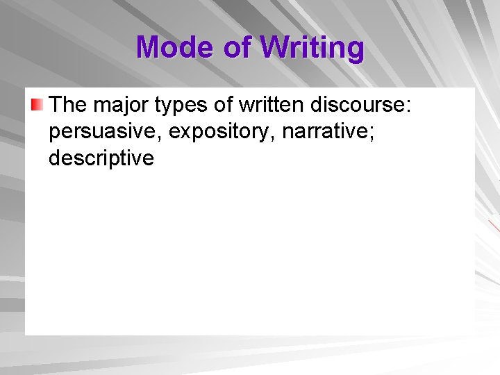 Mode of Writing The major types of written discourse: persuasive, expository, narrative; descriptive 
