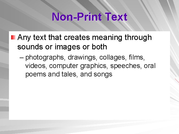 Non-Print Text Any text that creates meaning through sounds or images or both –