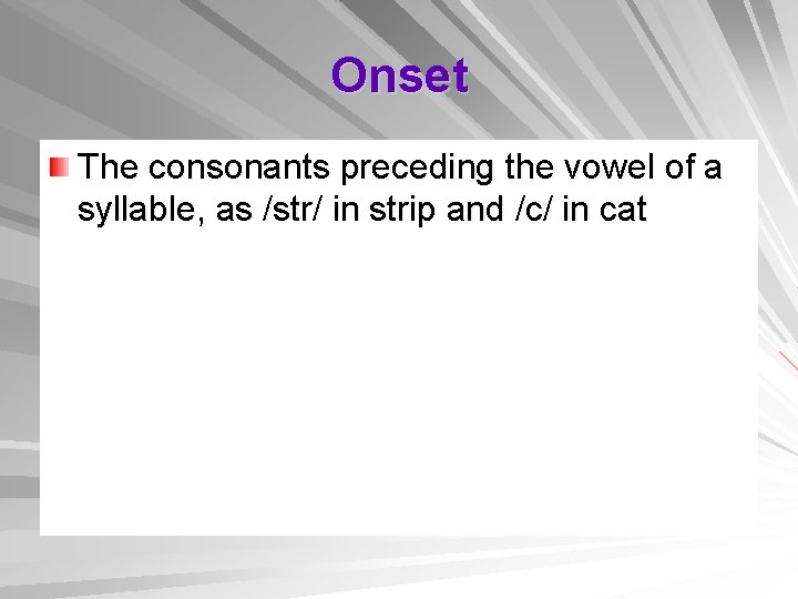 Onset The consonants preceding the vowel of a syllable, as /str/ in strip and